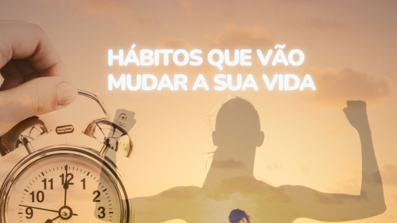 habitos que vao mudar sua vida